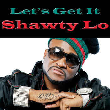 Shawty Lo - Let's Get It