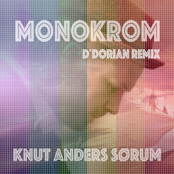 Knut Anders Sørum - Monokrom (D'Dorian Remix)