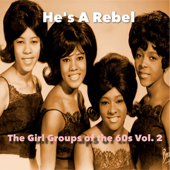 Various Artists - He's A Rebel / The Girl Groups Of The 60's, Vol. 2