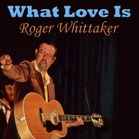 Roger Whittaker - What Love Is
