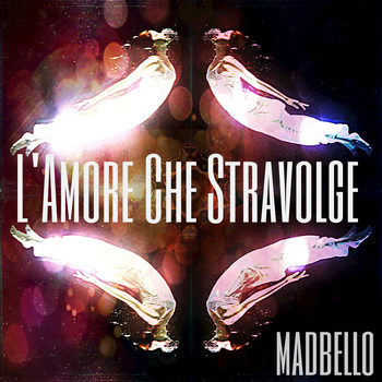 Madbello - L'amore Che Stravolge