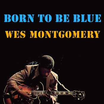 Wes Montgomery - Born To Be Blue (Live)