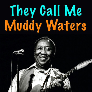 Muddy Waters - They Call Me Muddy Waters