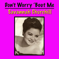 Savannah Churchill - Don't Worry 'Bout Me