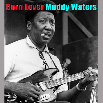 Muddy Waters - Born Lover