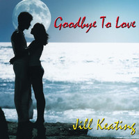 Jill Keating - Goodbye To Love
