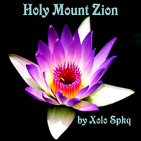 Xolo Spkq - Holy Mount Zion