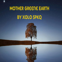 Xolo Spkq - Mother Greene Earth