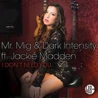 Mr. Mig, Dark Intensity, Jackie Madden - I Don't Need You