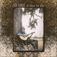 Dan Daniel - Go Where You Want (Album)