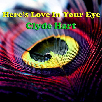 Clyde Hart - Here's Love In Your Eye