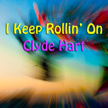 Clyde Hart - I Keep Rollin' On