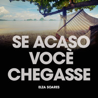 Elza Soares - Se Acaso Vocè Chegasse