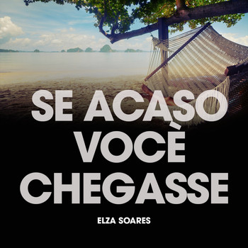 Elza Soares - Se Acaso Vocè Chegasse