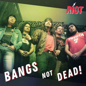 Riot - Bangs Not Dead