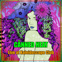 Canned Heat - Canned Heat - Live at Kaleidoscope Club