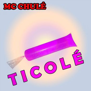 MC Chulé - Ticolé