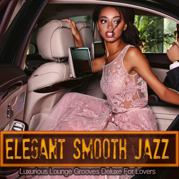 Various Artists - Elegant Smooth Jazz (Luxurious Lounge Grooves Deluxe For Lovers)