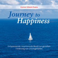 Gomer Edwin Evans - Journey To Happiness (Entspannend, inspirierende Musik zur gezielten Förderung von Glücksgefühlen!)