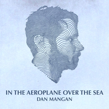 Dan Mangan - In The Aeroplane Over The Sea