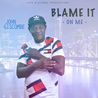 John Giscombe - Blame It On Me