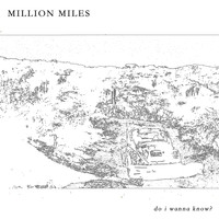 Million Miles - Do I Wanna Know?
