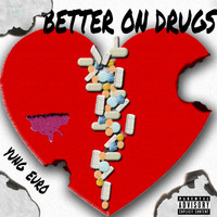 Yung Euro - Better on Drugs