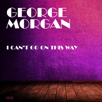 George Morgan - I Can't Go On This Way