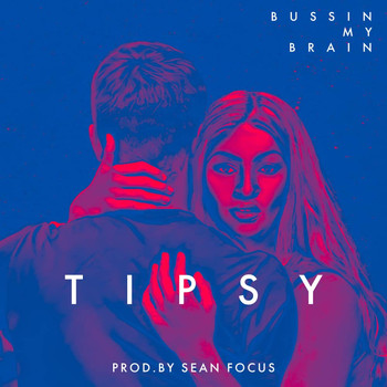 Tipsy - Bussin My Brain (Explicit)