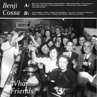 Benji Cossa - What Friends?