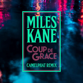 Miles Kane - Coup De Grace (CamelPhat Remix)