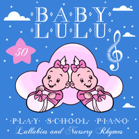 Baby  Lulu - Play School Piano Lullabies & Nursery Rhymes