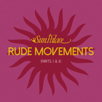 SunPalace - Rude Movements (Part I & II)