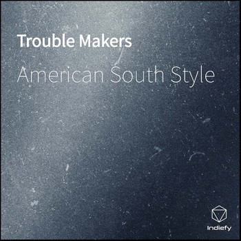 American South Style - Trouble Makers