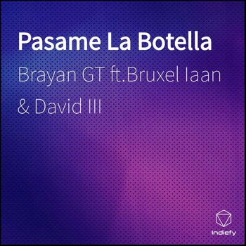 Brayan GT featuring Bruxel Iaan and David III - Pasame La Botella