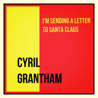 Cyril Grantham - I'm Sending a Letter to Santa Claus