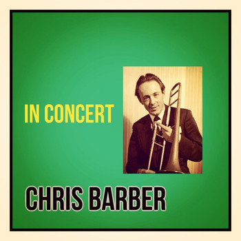 Chris Barber - In Concert (Explicit)