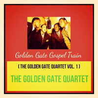 The Golden Gate Quartet - Golden Gate Gospel Train (The Golden Gate Quartet Vol. 1)