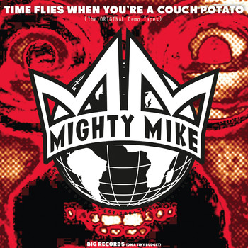 Mighty Mike - Time Flies When You're a Couch Potato (The ORIGINAL Demo Tapes) (Explicit)