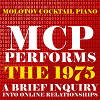 Molotov Cocktail Piano - MCP Performs The 1975: A Brief Inquiry Into Online Relationships (Instrumental)
