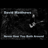 David Matthews - Never Saw You Both Around