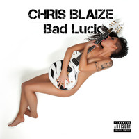 Chris Blaize - Bad Luck (Explicit)