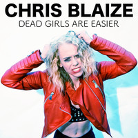 Chris Blaize - Dead Girls Are Easier (Explicit)
