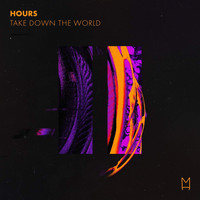 Hours - Take Down The World