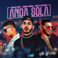 Carlos Best, Jonna Torres & Maiky Escobar - Anda Sola (Explicit)
