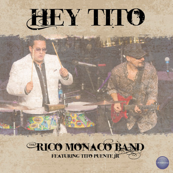 Rico Monaco Band - Hey Tito (feat. Tito Puente Jr.)
