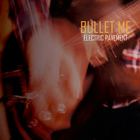 Electric Pavement - Bullet Me
