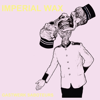 Imperial Wax - Gastwerk Saboteurs (Explicit)