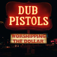 Dub Pistols - Worshipping the Dollar (Explicit)