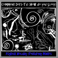 Psykick Holiday - Comment Dors Tu / How Do You Sleep